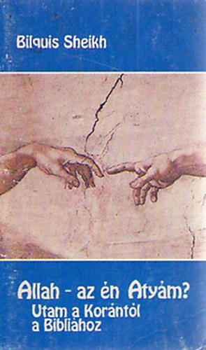 Bilquis Sheikh - Allah - az �n Aty�m? (Utam a Kor�nt�l a Bibli�hoz)
