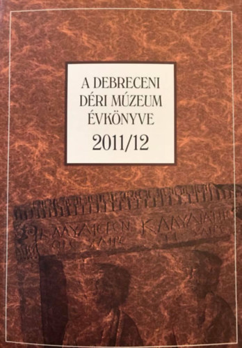 Magyari Márta (szerk.) - A debreceni déri múzeum évkönyve 2011/12