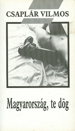 Csaplár Vilmos - Magyarország, te dög
