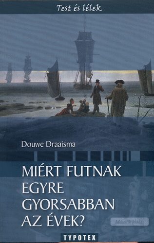 Douwe Draaisma - Mirt futnak egyre gyorsabban az vek?