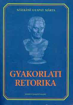 Sz�lk�n� Gyapay M�rta - Gyakorlati retorika