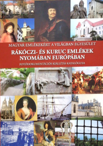 R�k�czi- �s kuruc eml�kek nyom�ban Eur�p�ban - fot�dokument�ci�s ki�ll�t�s katal�gusa