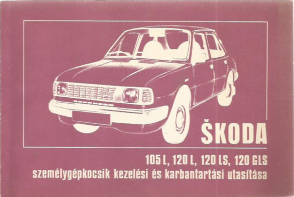 Skoda 105S, 105L, 120L, 120LS, 120GLS személygépkocsik kezelési...