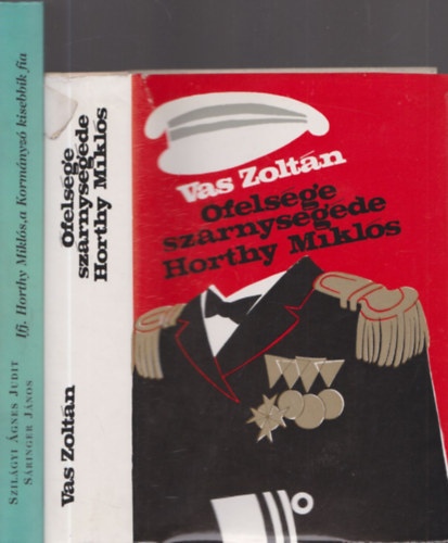 Sringer Jnos, Vas Zoltn Szilgyi gnes Judit - 2db trtnelmi regny - Szilgyi gnes Judit-Sringer Jnos: Ifj. Horthy Mikls, a Kormnyz kisebbik fia + Vas Zoltn: felsge szrnysegdje:Horty Mikls