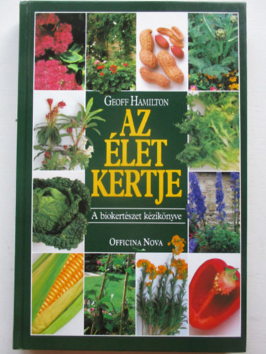 Geoff Hamilton - Az élet kertje - A biokertészet kézikönyve