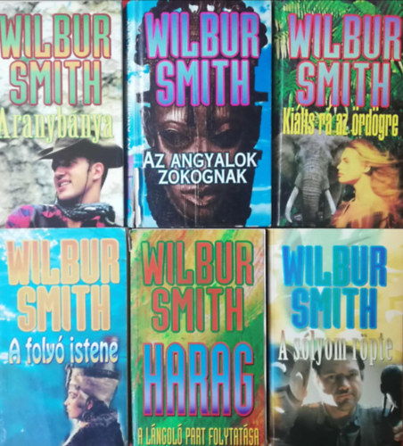 6 darab Wilbur Smith k�nyv hasonl� kiad�sban (Harag, A foly� istene, A s�lyom r�pte, Aranyb�nya, Ki�lts r� az �rd�gre, Az angyalok zokognak)