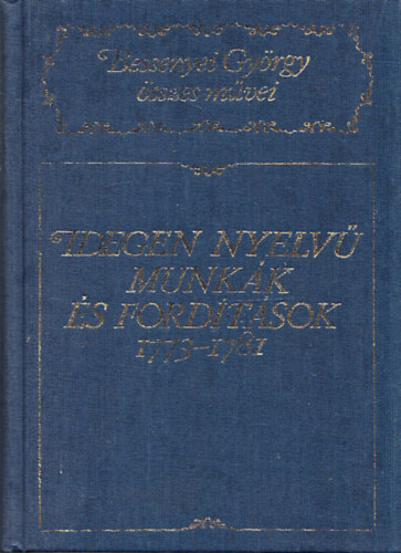 Bessenyei György - Idegen nyelvű munkák és fordítások 1773-1781 (Bessenyei György összes művei)