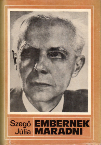 Czigny Gyula szerk., Ferencz Imre  Szeg Jlia ( szerk.) - Embernek maradni - Bartk Bla letregnye