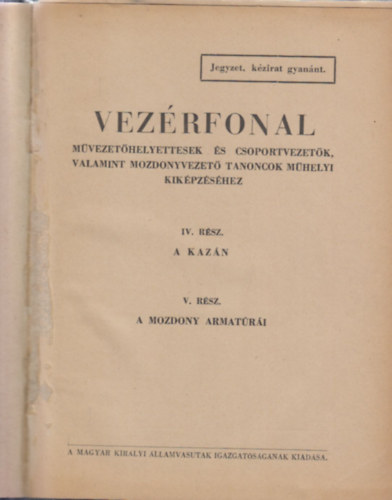 Vezérfonal művezetőhelyettesek és csoportvezetők, valamint mozdonyvezető tanoncok műhelyi kiképzéséhez - IV. rész: Kazán; V. rész: A mozdony armatúrái