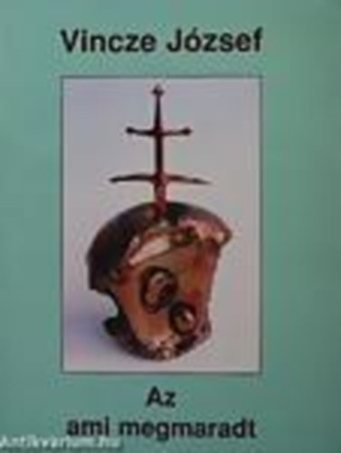 Vincze J�zsef - Az ami megmaradt