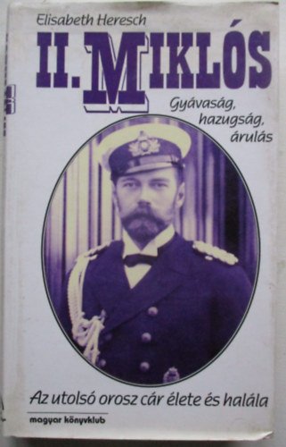 Elisabeth Heresch - II. Miklós - Gyávaság, hazugság, árulás - Az utolsó cár élete és halála