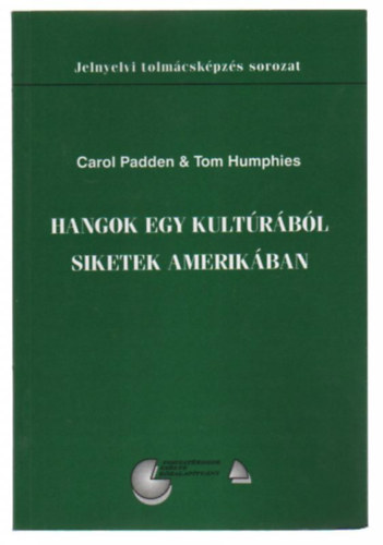 Tom Humphies Carol Padden - Hangok egy kult�r�b�l - Siketek Amerik�ban / Jelnyelvi tolm�csk�pz�s sorozat /