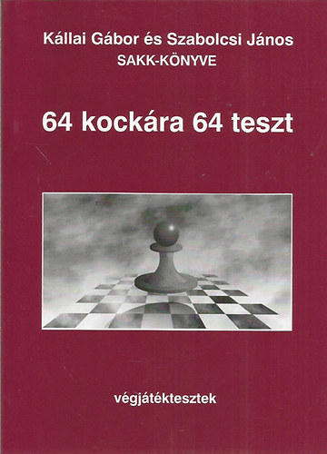 K�llai G�bor; Szabolcsi J�nos - 64 kock�ra 64 teszt