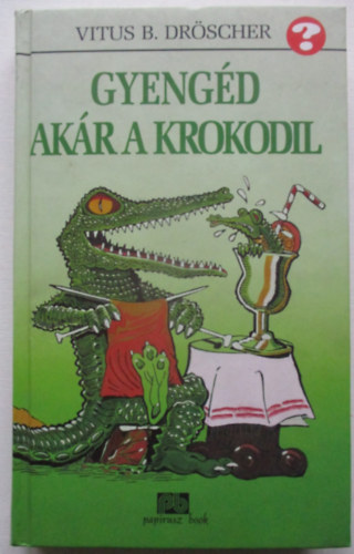 Vitus B. Dröscher - Gyengéd akár a krokodil (Saját képpel)