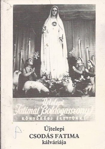 Nov�k J�zsef - �jtelepi Csod�s Fatima k�lv�ri�ja