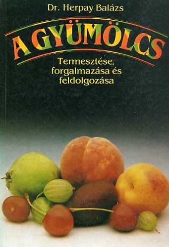 Dr.Herpay Bal�zs - A gy�m�lcs - termeszt�se, forgalmaz�sa �s feldolgoz�sa