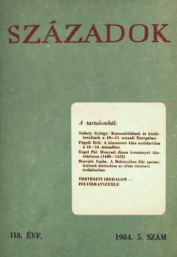 Sz�zadok - A Magyar T�rt�nelmi T�rsulat k�zl�nye 118. �vf., 1984. 5. sz�m