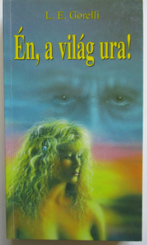 L. E. Gorelli - Én, a világ ura!
