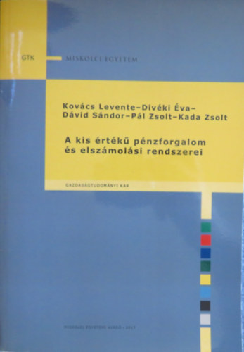 Divéki Éva, Dávid Sándor, Pál Zsolt, Kada Zsolt Kovács Levente - A kis értékű pénzforgalom és elszámolási rendszerei