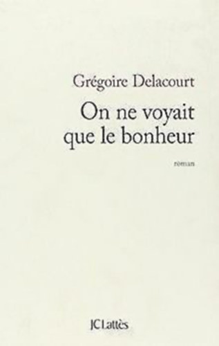 Grgoire Delacourt - On ne voyait que le bonheur