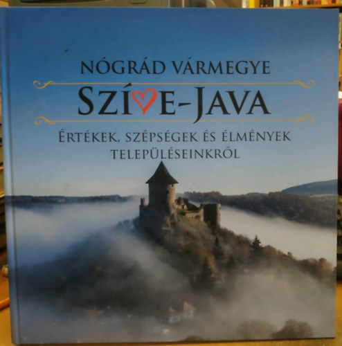 Sári Andrea (szerk.) - Nógrád vármegye Színe-java: Értékek, szépségek és élmények településeinkről (Dono Te Libro Kiadó)