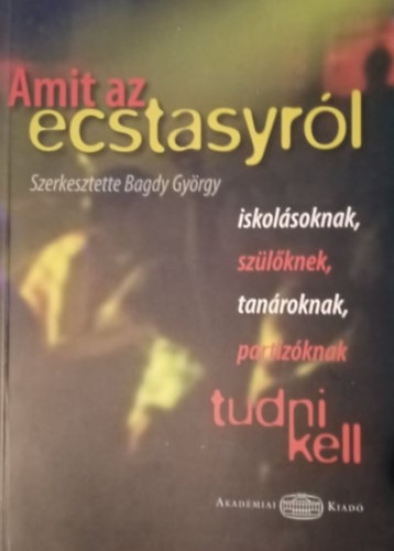 Trnok Irn  (szerk.), Rthelyi Mikls (lektor), Takch Gspr (lektor) Bagdy Gyrgy (szerk.) - Amit az ecstasyrl tudni kell (iskolsoknak, szlknek, tanroknak, partizknak)