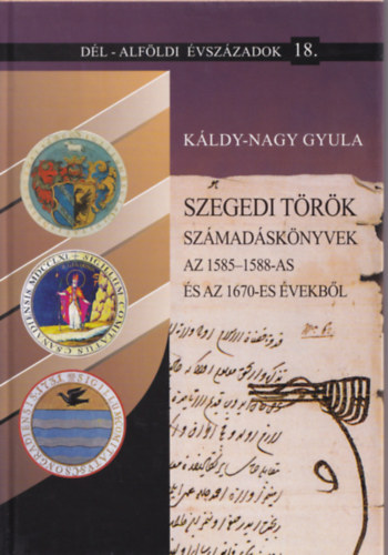 Kldy-Nagy Gyula - A szegedi szandzsk teleplsei, lakosai s trk birtokosai 1570-ben (Dl-Alfldi vszzadok 24.)