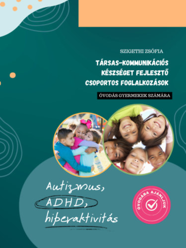 Szigethi Zsófia - Társas-kommunikációs készséget fejlesztő csoportos foglalkozások óvodás gyermekek számára