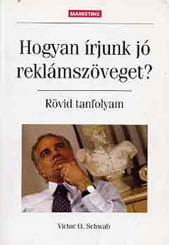 Victor O. Schwab - Hogyan rjunk j reklmszveget? (rvid tanfolyam)