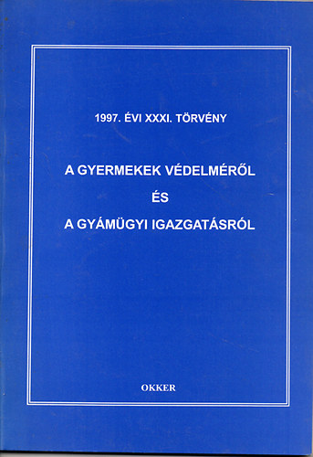 1997. évi XXXI. törvény- A gyermekvédelemről és a gyámügyi igazgatásról