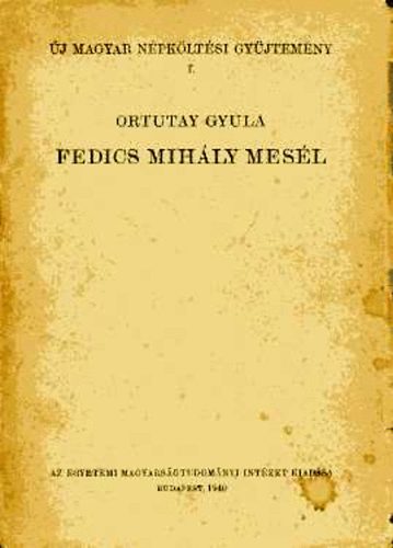 Ortutay Gyula (szerk.) - Fedics Mihály mesél
