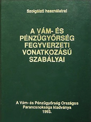 A v�m- �s p�nz�gy�rs�g fegyverzeti vonatkoz�s� szab�lyai a v�m- �s p�nz�gy�rs�g hivat�sos �llom�ny� tagjai r�sz�re