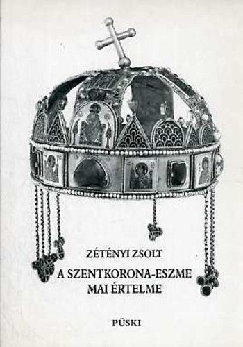 Zétényi Zsolt - A szentkorona-eszme mai értelme