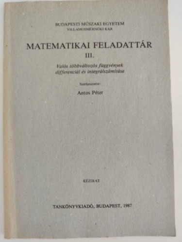 Antos Pter  (szerk.) - Matematikai feladattr III. - Vals tbbvltozs fggvnyek differencil s integrlszmtsa