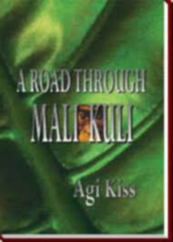 Agi Kiss - A Road Through Mali-Kuli