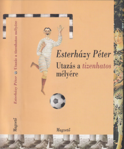 Esterházy Péter - Utazás a tizenhatos mélyére