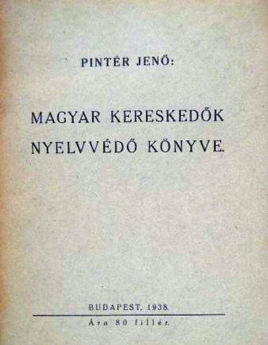 Pintér Jenő - Magyar kereskedők nyelvvédő könyve