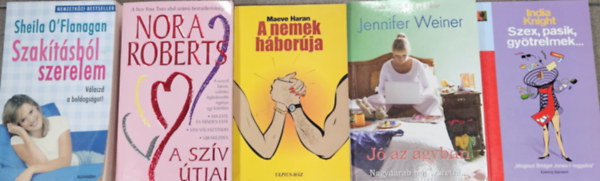 Jennifer Weiner, Maeve Haran, Nora Roberts, India Knight Sheila O'Flanagan - 5 db romantikus regény: Szakításból szerelem + Jó az ágyban + A nemek háborúja + A szív útjai + Szex, pasik, gyötrelmek...