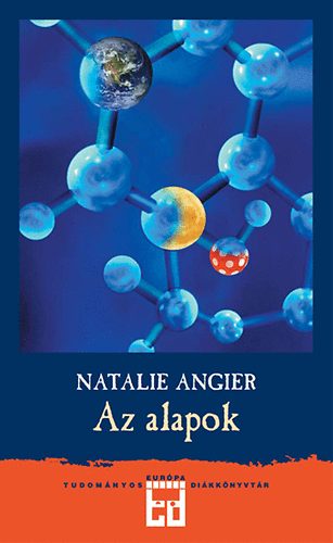 Natalie Angier - Az alapok - Szdt kalandtra a termszettudomny szpsgei kztt