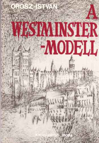 Orosz Istv�n - A Westminster-modell (v�logatott tanulm�nyok)- dedik�lt