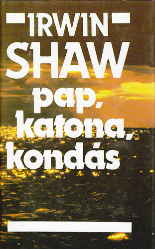 Irwin Shaw - Pap, katona, kond�s