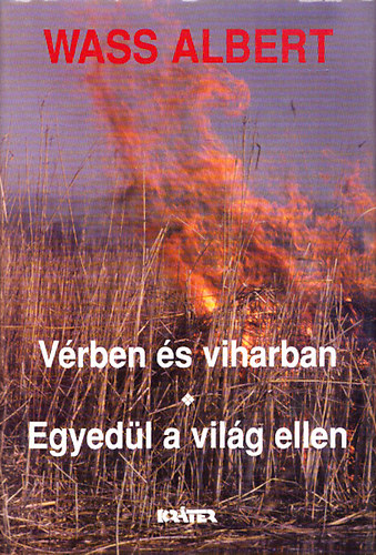Wass Albert - Wass Albert : V�rben �s viharban - Egyed�l a vil�g ellen