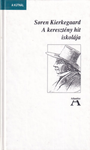 Soren Kierkegaard - A kereszt�ny hit iskol�ja