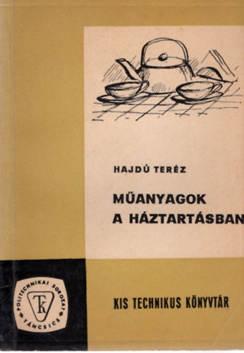 Hajdú Teréz - Műanyagok a háztartásban (kis Technikus könyvtár)