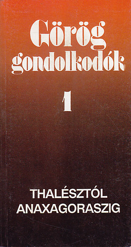 Kossuth K�nyvkiad� - G�r�g gondolkod�k 1.: Thal�szt�l Anaxagoraszig