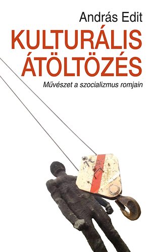 Andrs Edit - Kulturlis tltzs - Mvszet a szocializmus romjain