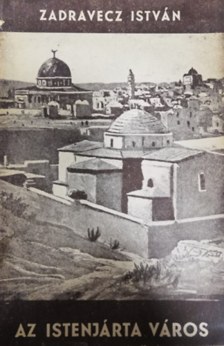 Zadravecz István - Az Istenjárta város