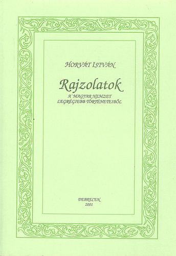 Horvát István - Rajzolatok (a' magyar nemzet legrégiebb történeteiből)