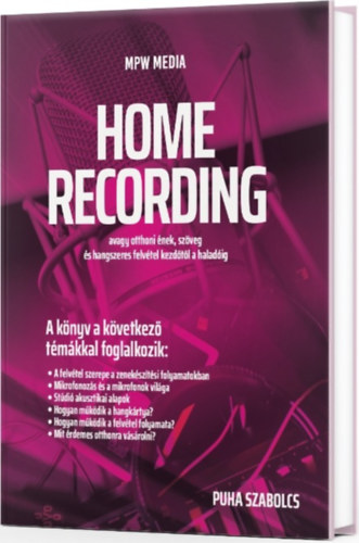 Puha Szabolcs - Home recording - avagy otthoni �nek, sz�veg �s hangszeres felv�tel kezd�t�l a halad�ig