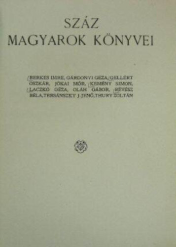 L�gr�dy-kiad�s - Sz�z magyarok k�nyvei 3. (Berkes Imre, G�rdonyi G�za, Gell�rt Oszk�r, J�kai M�r, Kem�ny Simon, Laczk� G�za, Ol�h G�bor, R�v�sz B�la, Ters�nszky J. Jen�, Thury Zolt�n)